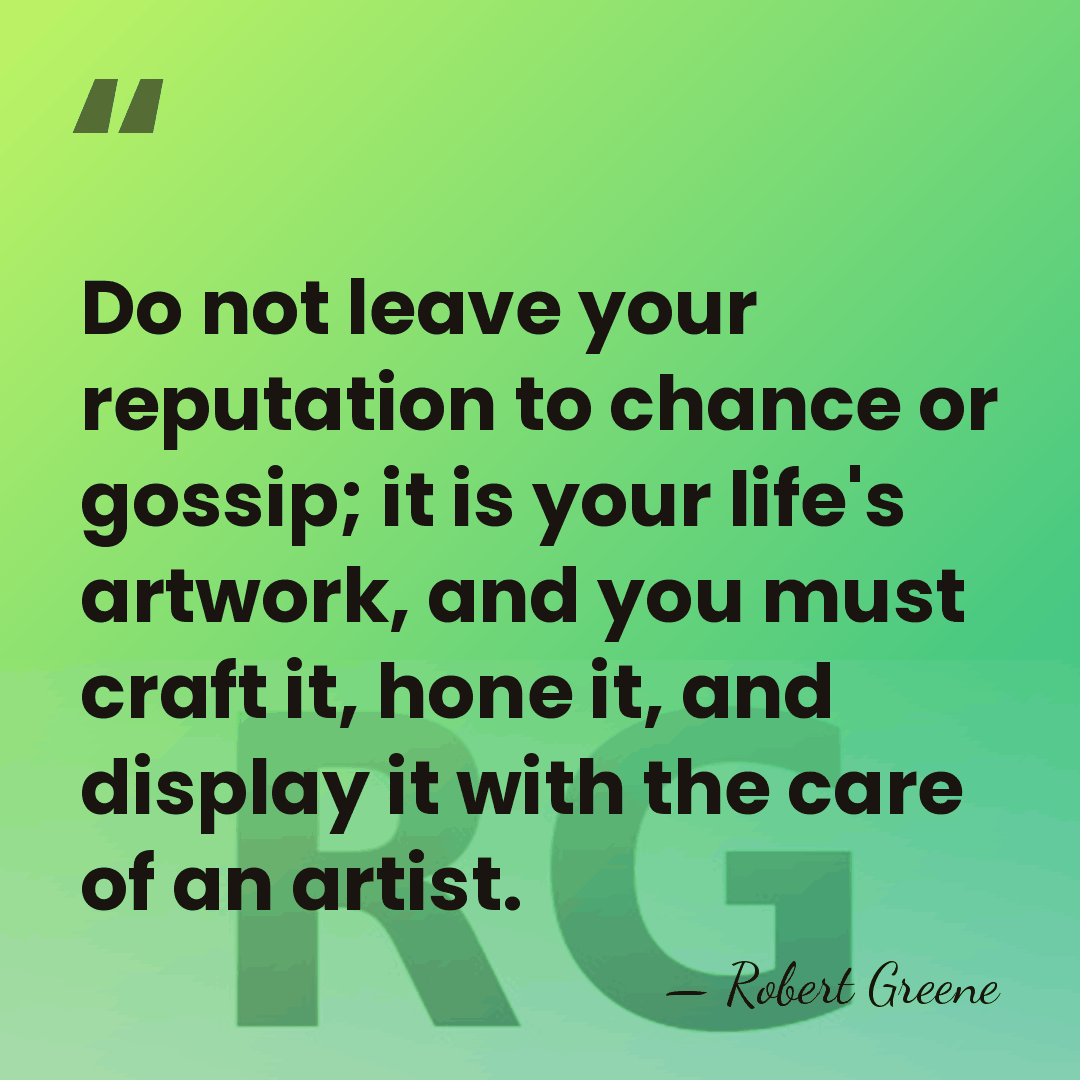 Do not leave your reputation to chance or gossip; it is your&hellip; - Robert Greene