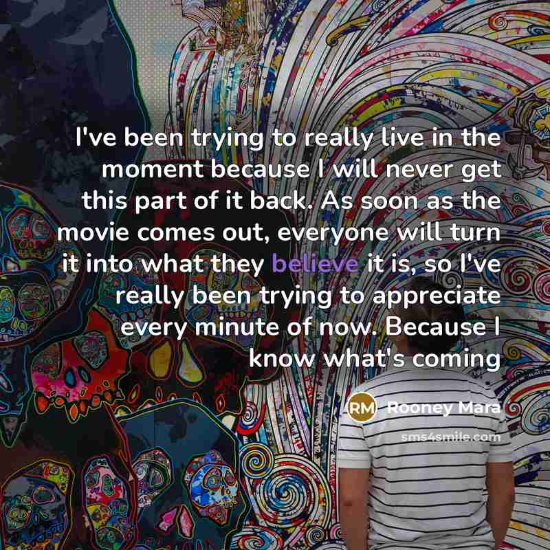 “I've been trying to really live in the moment because…” quote by Rooney Mara