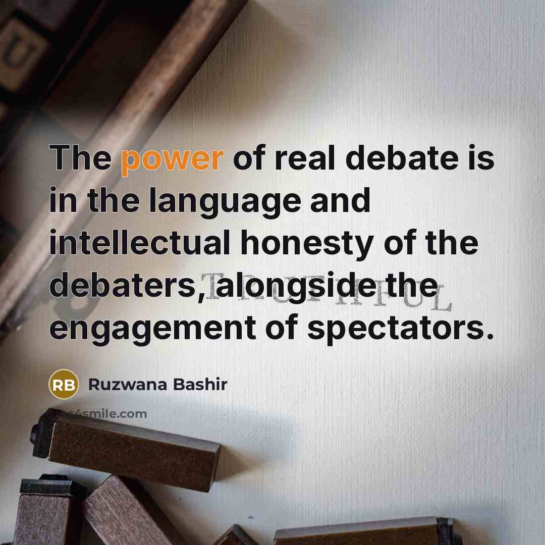 “The power of real debate is in the language and…” quote by Ruzwana Bashir