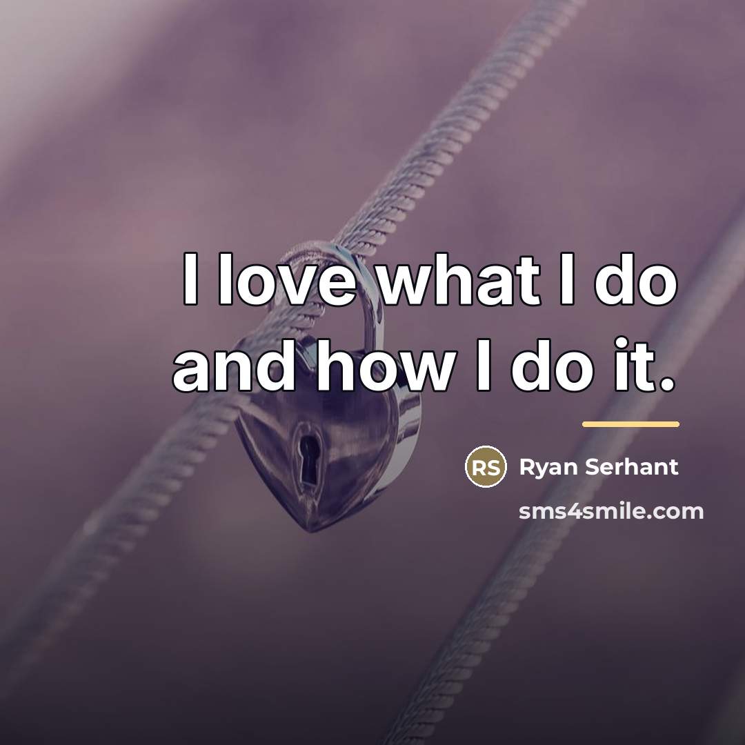 “I love what I do and how I do it.…” quote by Ryan Serhant