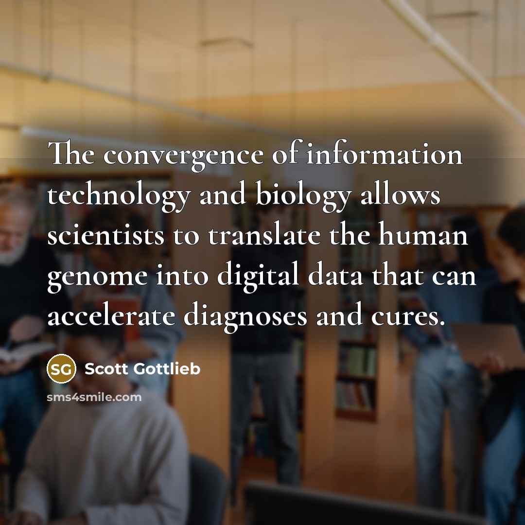“The convergence of information technology and biology allows scientists to…” quote by Scott Gottlieb