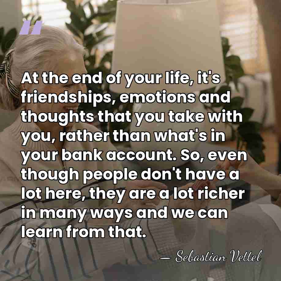 At the end of your life, it's friendships, emotions and thoughts that&hellip; - Sebastian Vettel