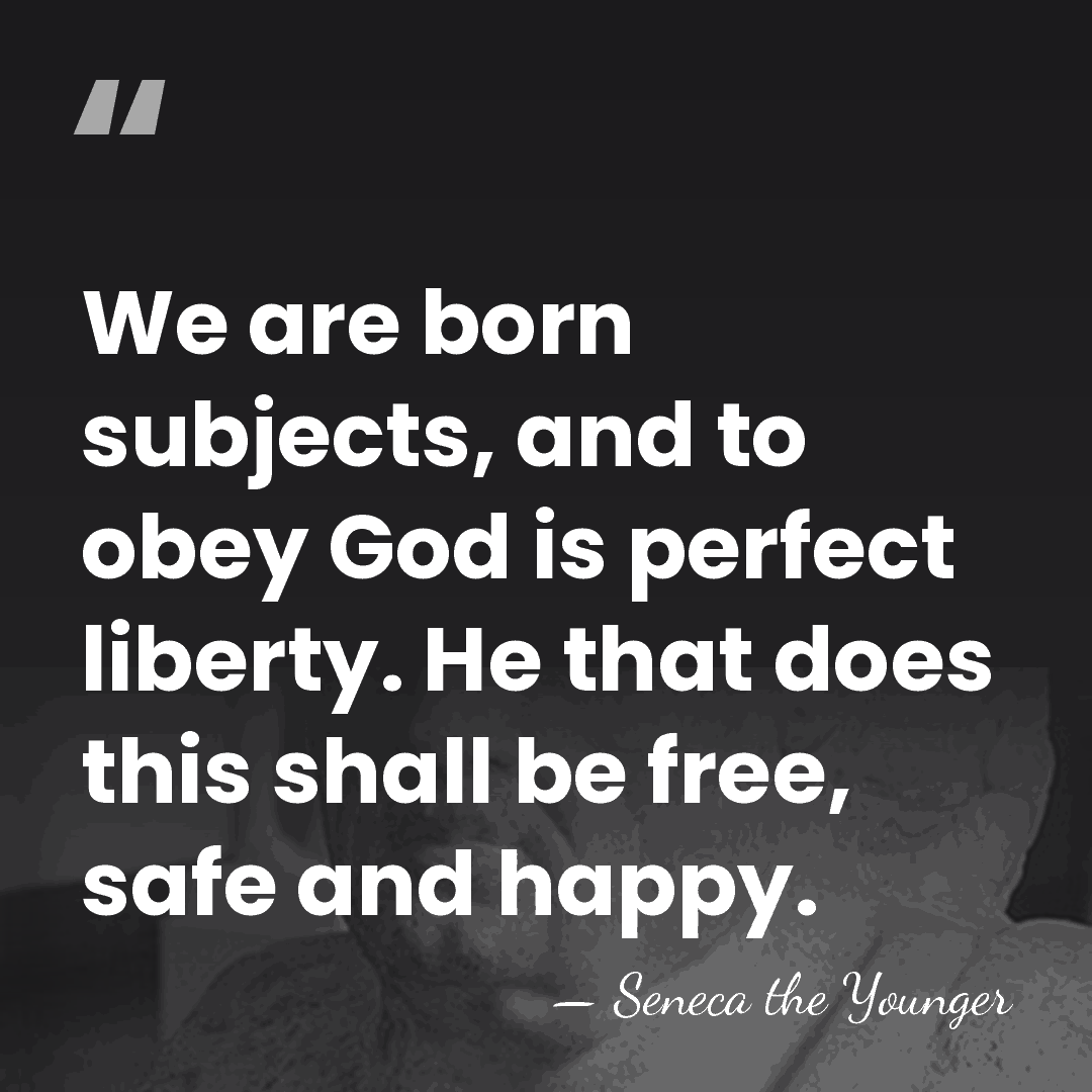 We are born subjects, and to obey God is perfect liberty. He&hellip; - Seneca the Younger