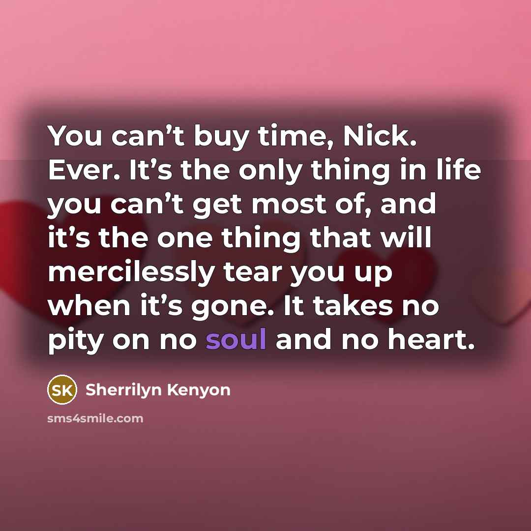 “You can’t buy time, Nick. Ever. It’s the only thing…” quote by Sherrilyn Kenyon