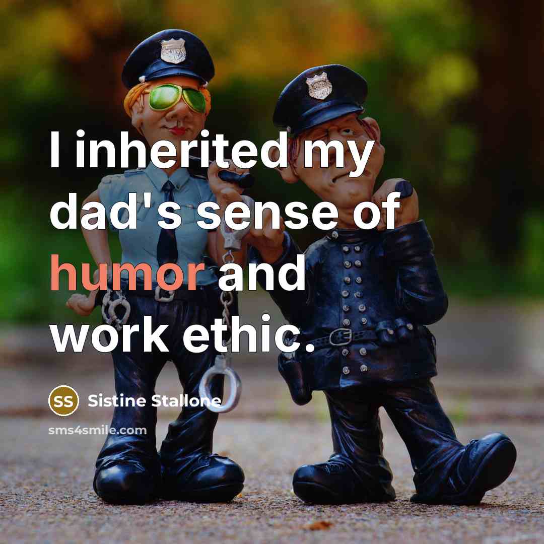 “I inherited my dad's sense of humor and work ethic.…” quote by Sistine Stallone