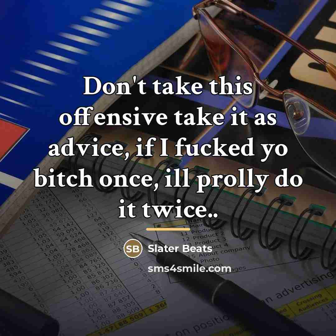 “Don't take this offensive take it as advice, if I…” quote by Slater Beats