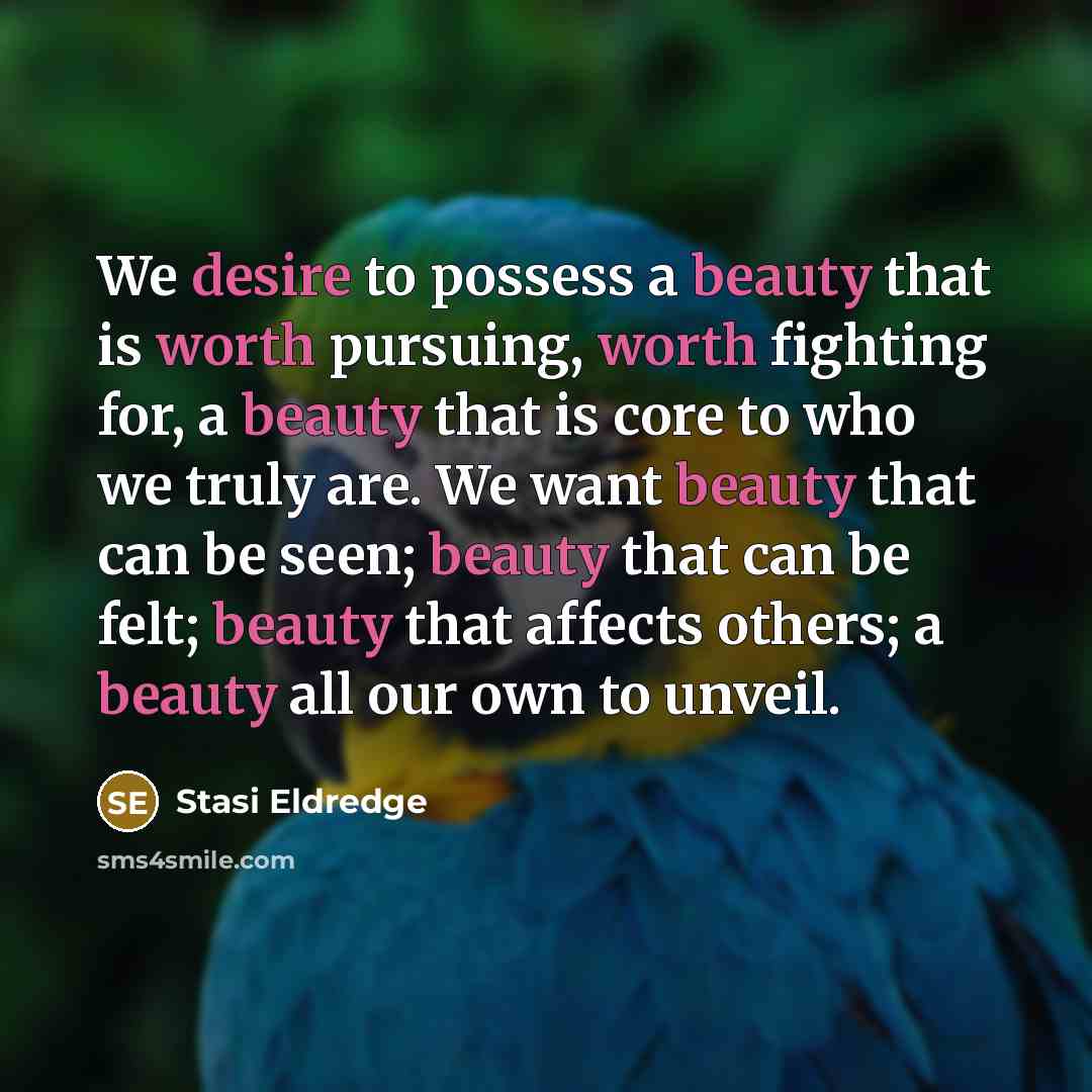 “We desire to possess a beauty that is worth pursuing,…” quote by Stasi Eldredge