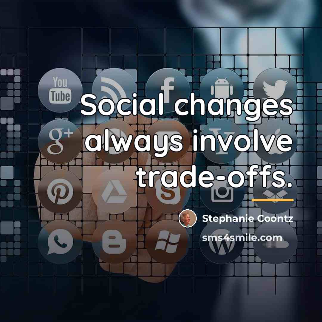 “Social changes always involve trade-offs.…” quote by Stephanie Coontz