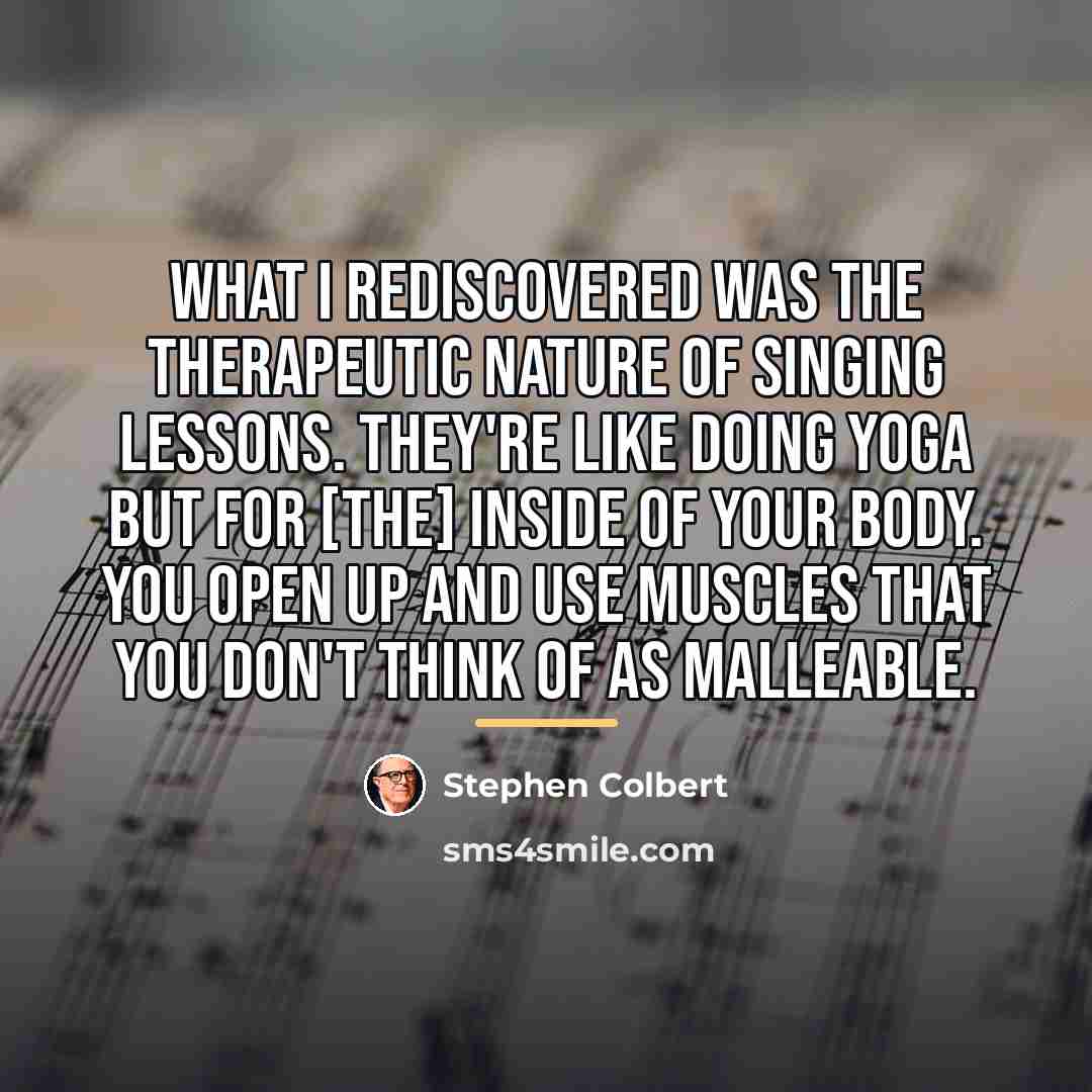 “What I rediscovered was the therapeutic nature of singing lessons.…” quote by Stephen Colbert