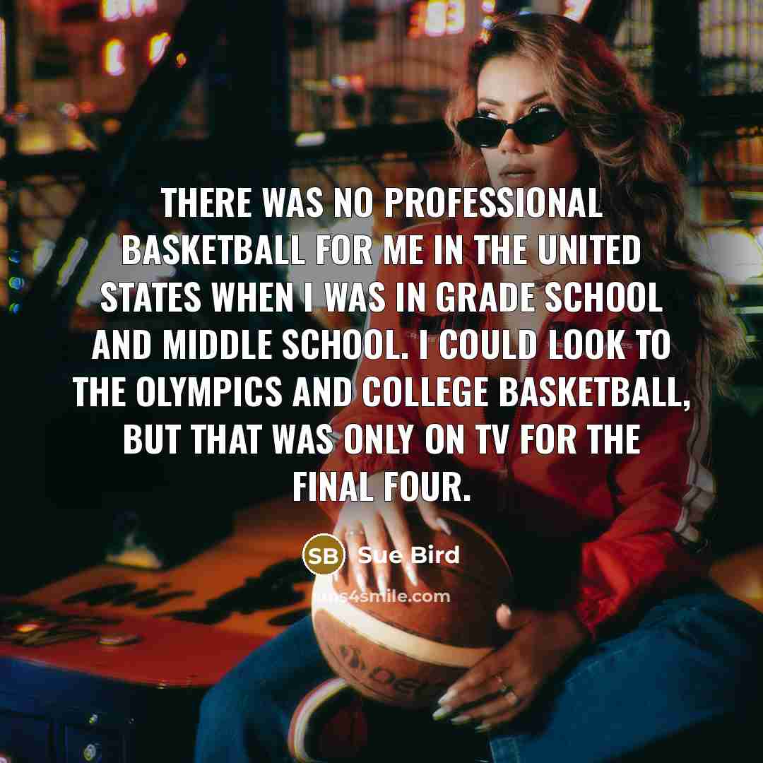 “There was no professional basketball for me in the United…” quote by Sue Bird