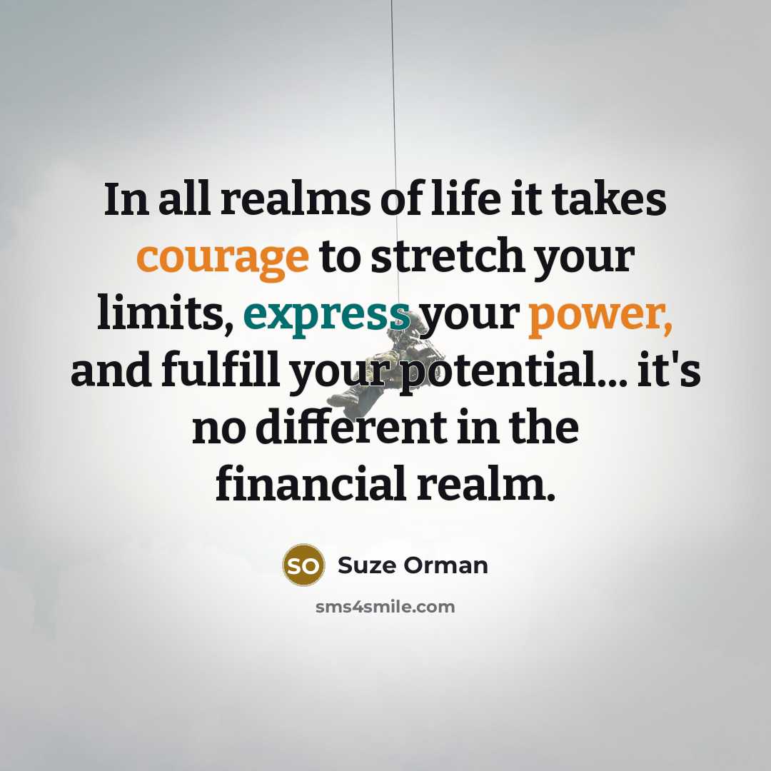 “In all realms of life it takes courage to stretch…” quote by Suze Orman