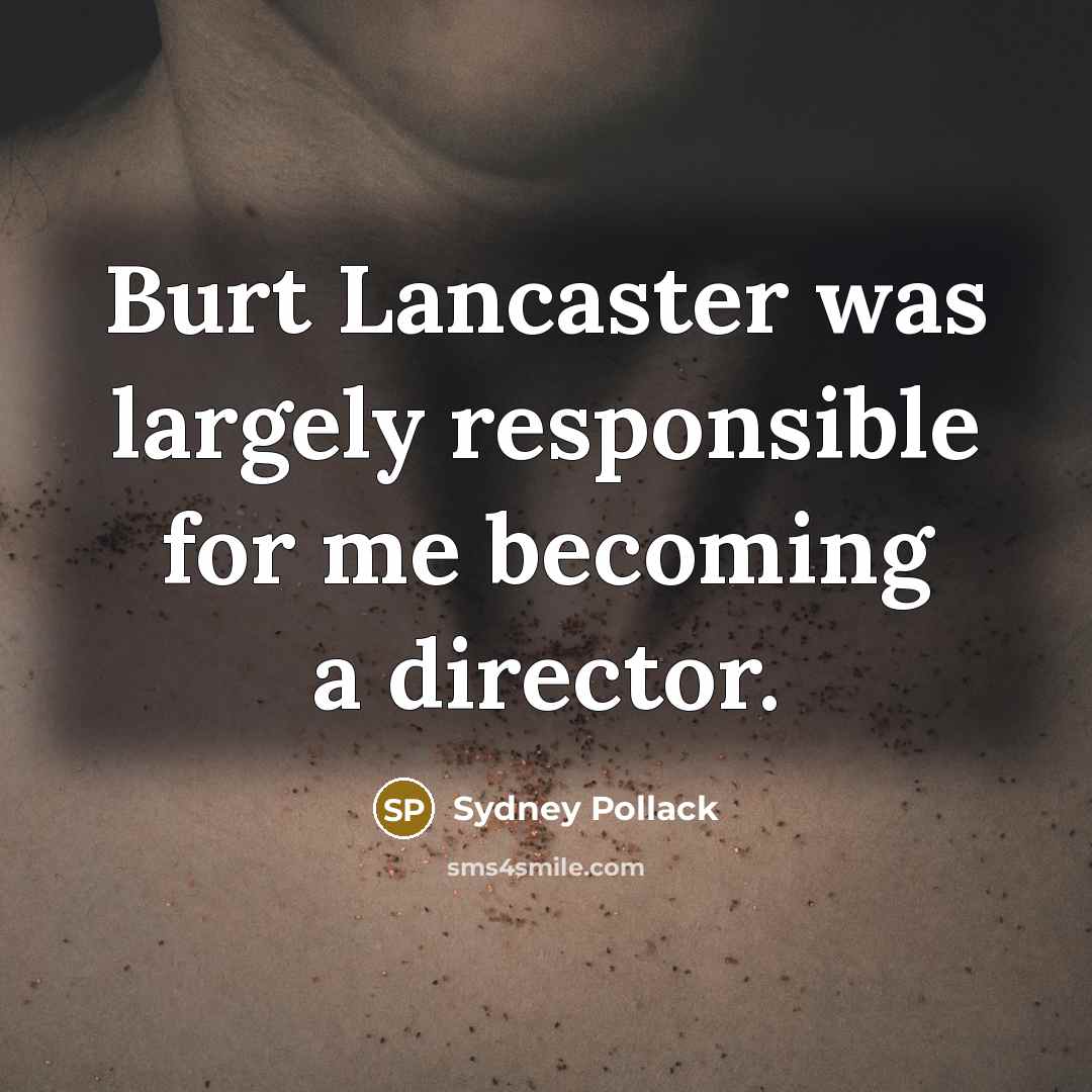“Burt Lancaster was largely responsible for me becoming a director.…” quote by Sydney Pollack