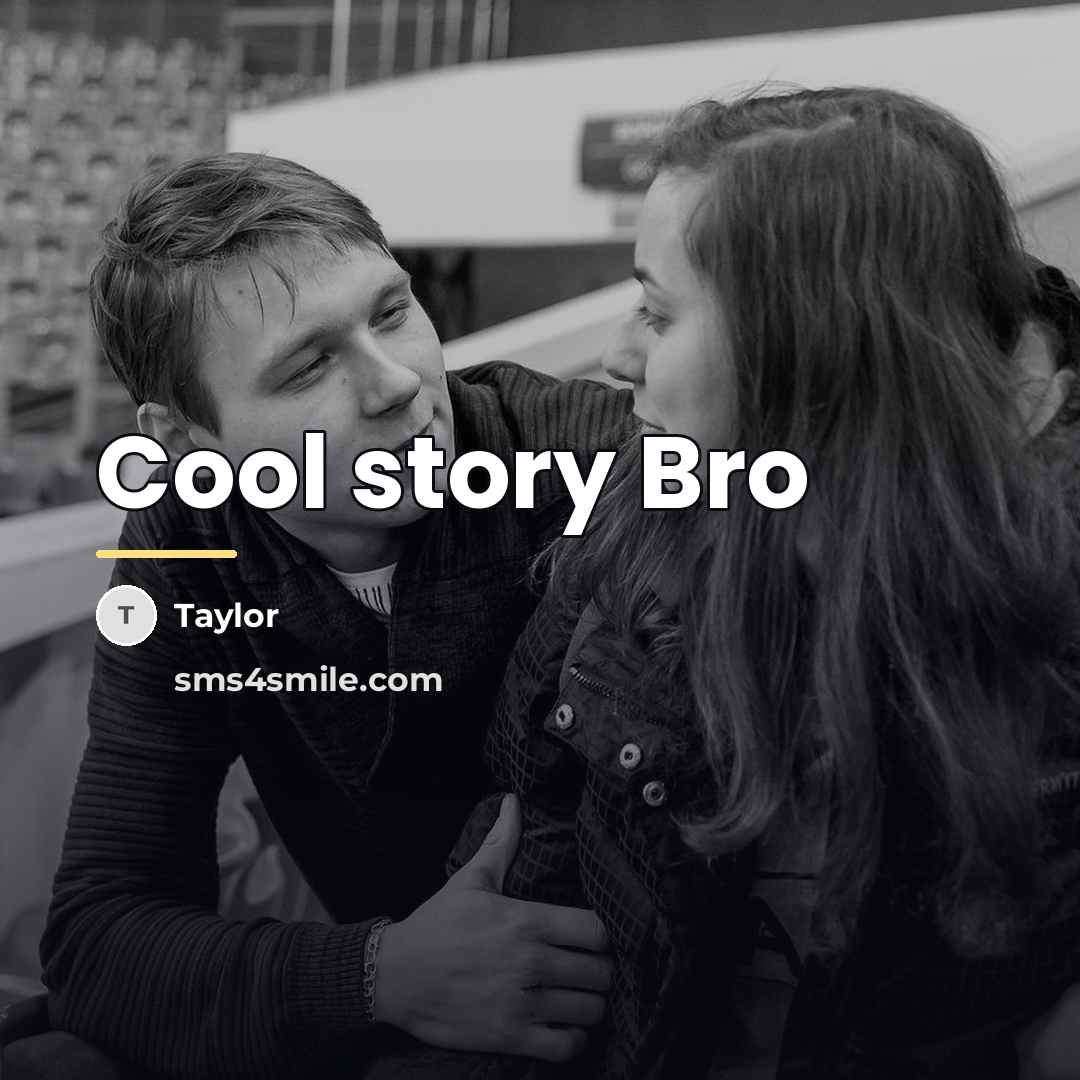 “Cool story Bro…” quote by Taylor