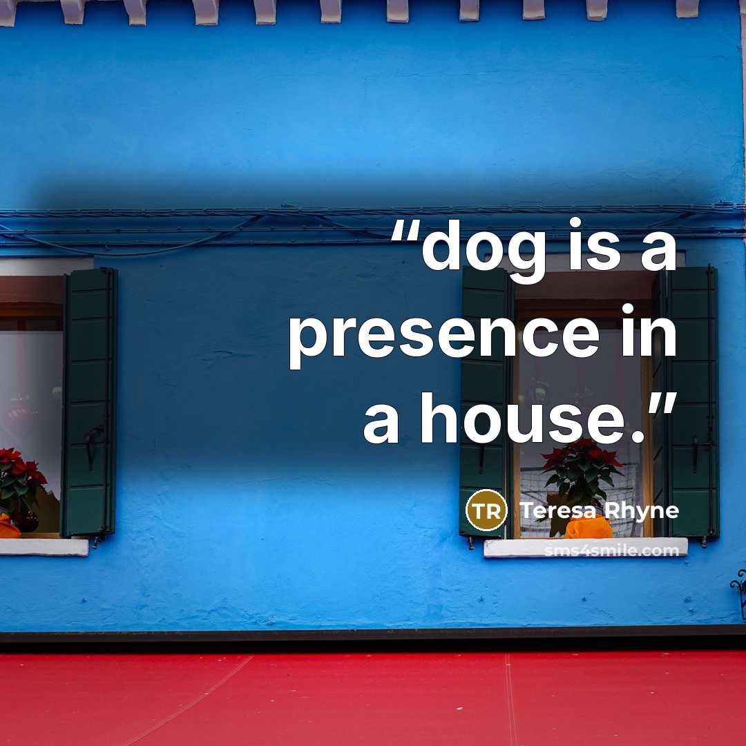 “dog is a presence in a house.” quote by Teresa Rhyne
