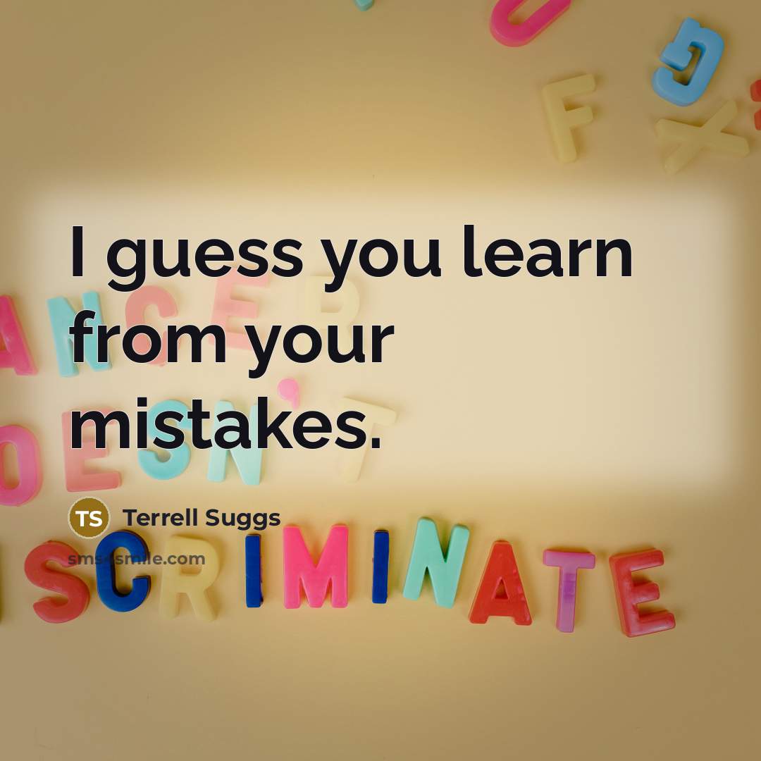 “I guess you learn from your mistakes.…” quote by Terrell Suggs