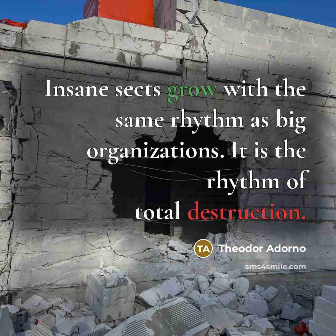 “Insane sects grow with the same rhythm as big organizations.…” quote by Theodor Adorno