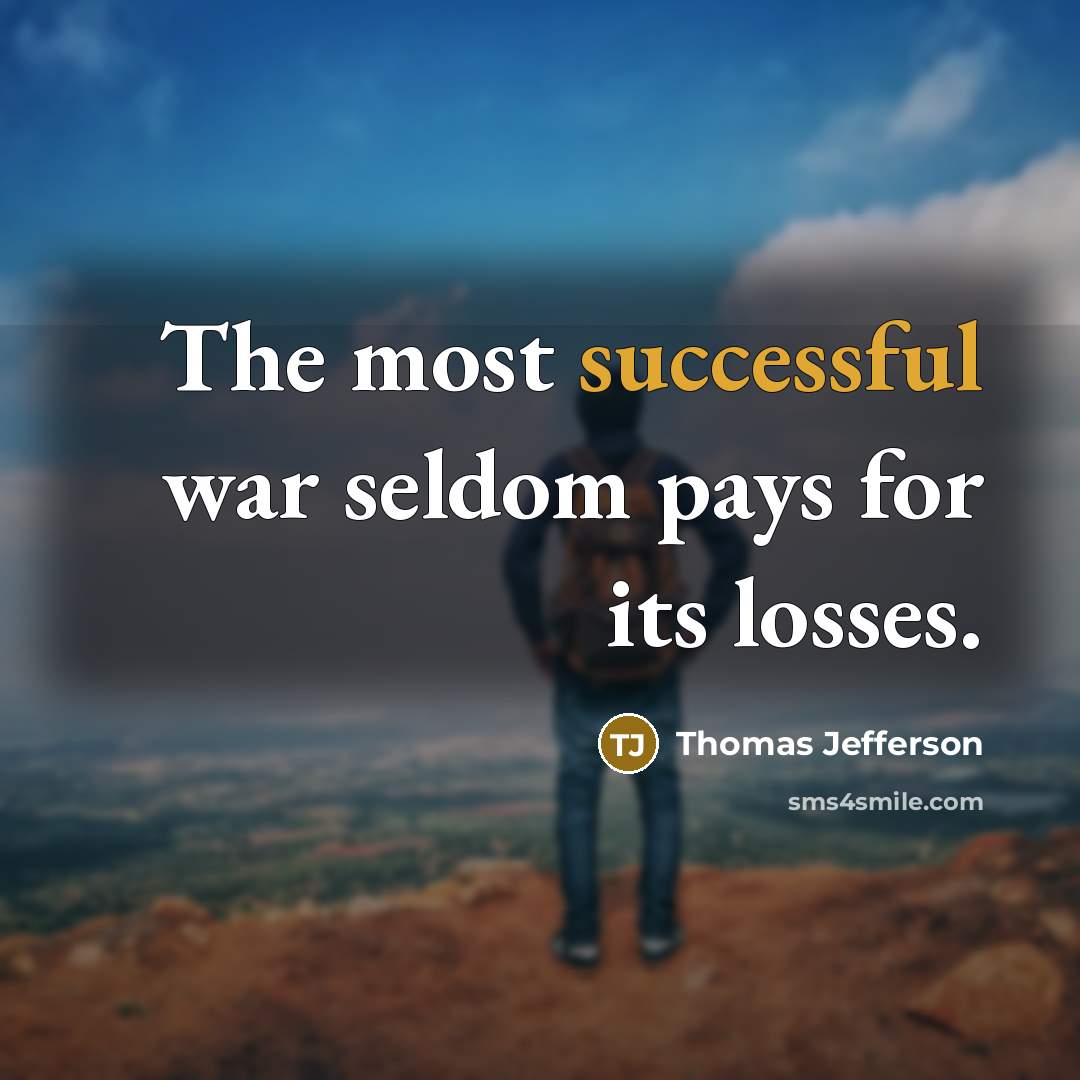 “The most successful war seldom pays for its losses.…” quote by Thomas Jefferson