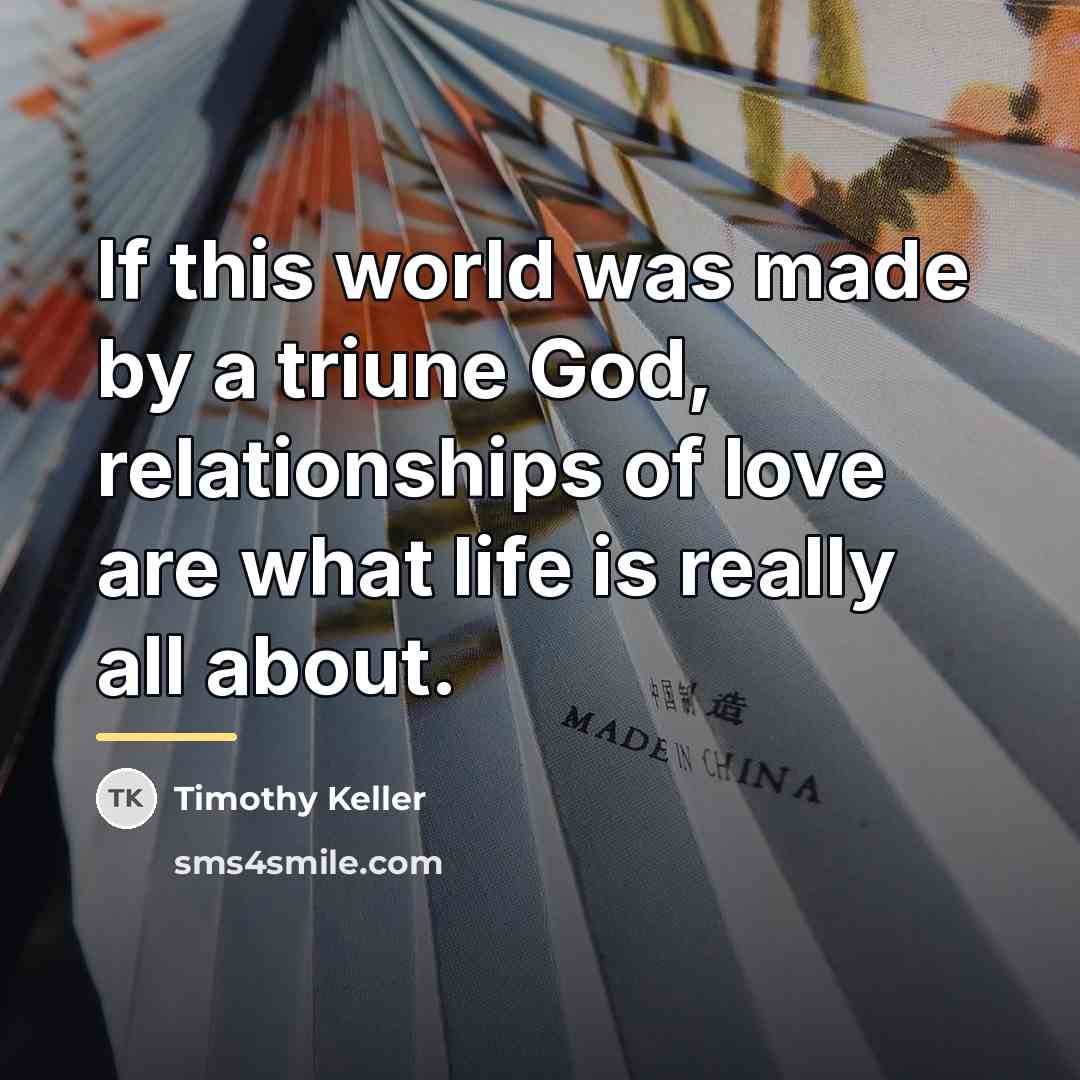 “If this world was made by a triune God, relationships…” quote by Timothy Keller