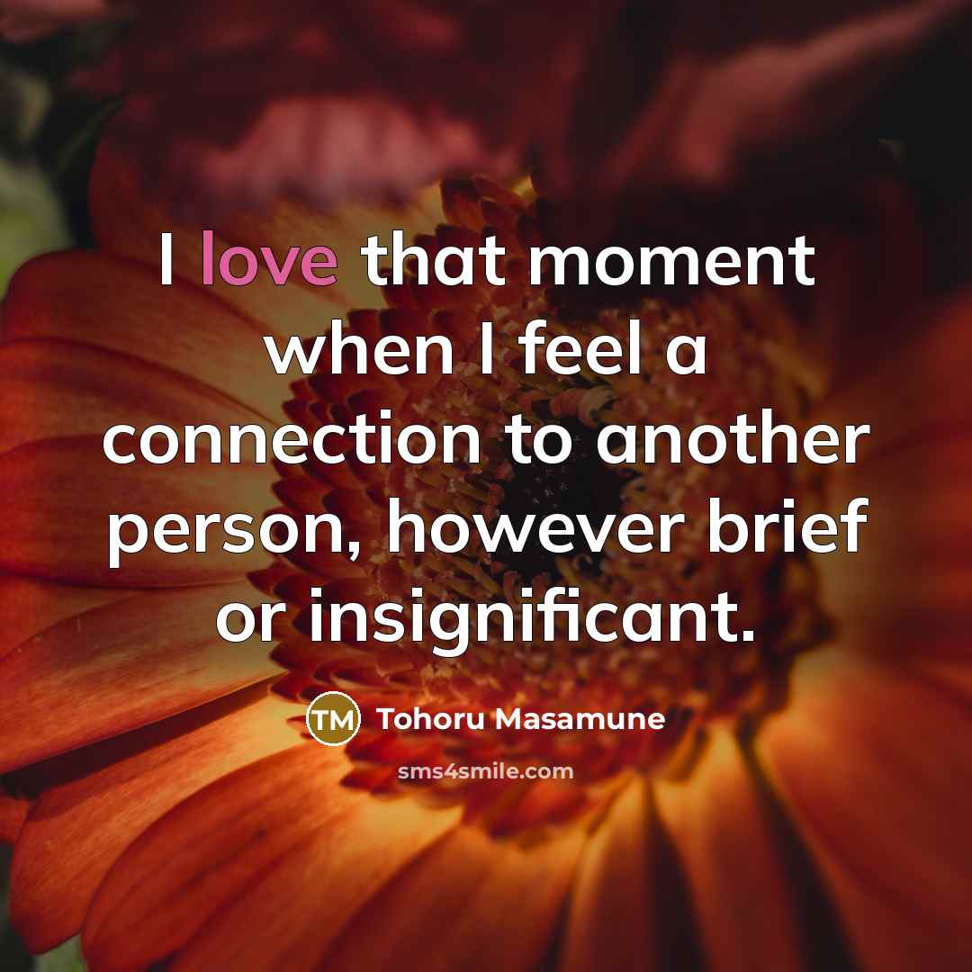 “I love that moment when I feel a connection to…” quote by Tohoru Masamune