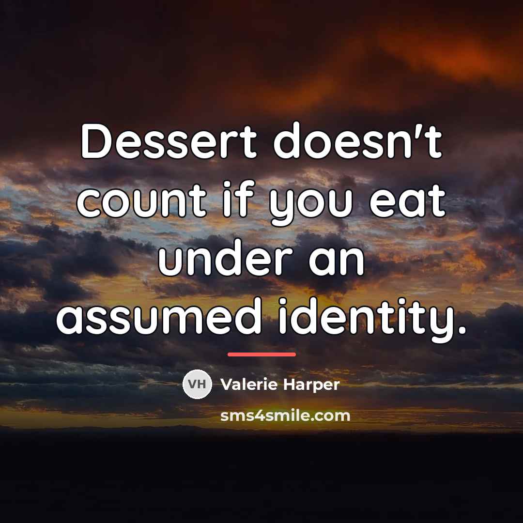 “Dessert doesn't count if you eat under an assumed identity.…” quote by Valerie Harper
