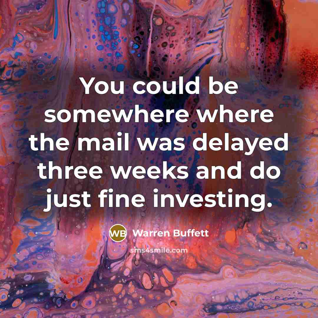 “You could be somewhere where the mail was delayed three…” quote by Warren Buffett