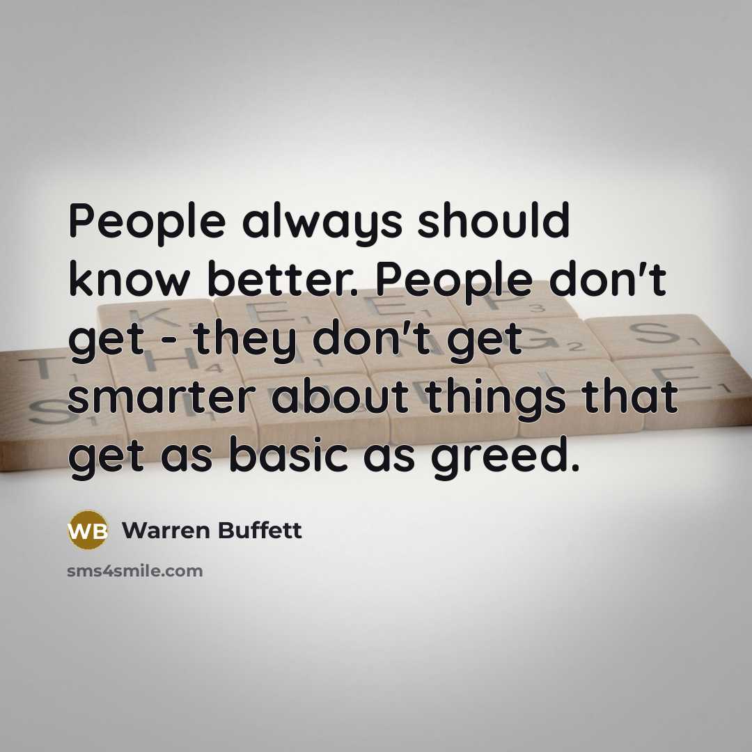 “People always should know better. People don't get - they…” quote by Warren Buffett