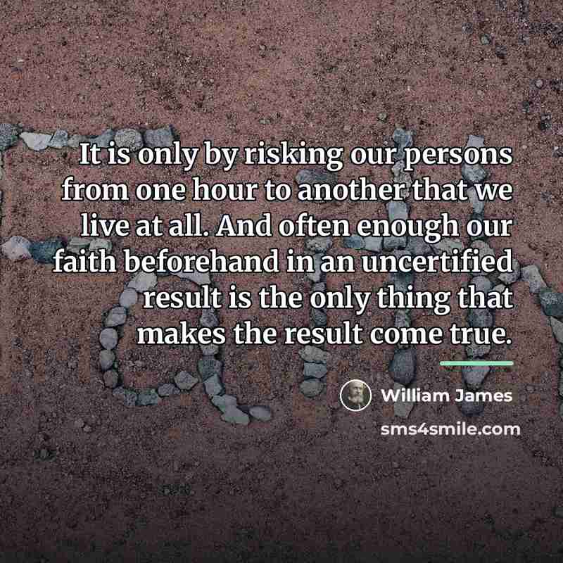 “It is only by risking our persons from one hour…” quote by William James