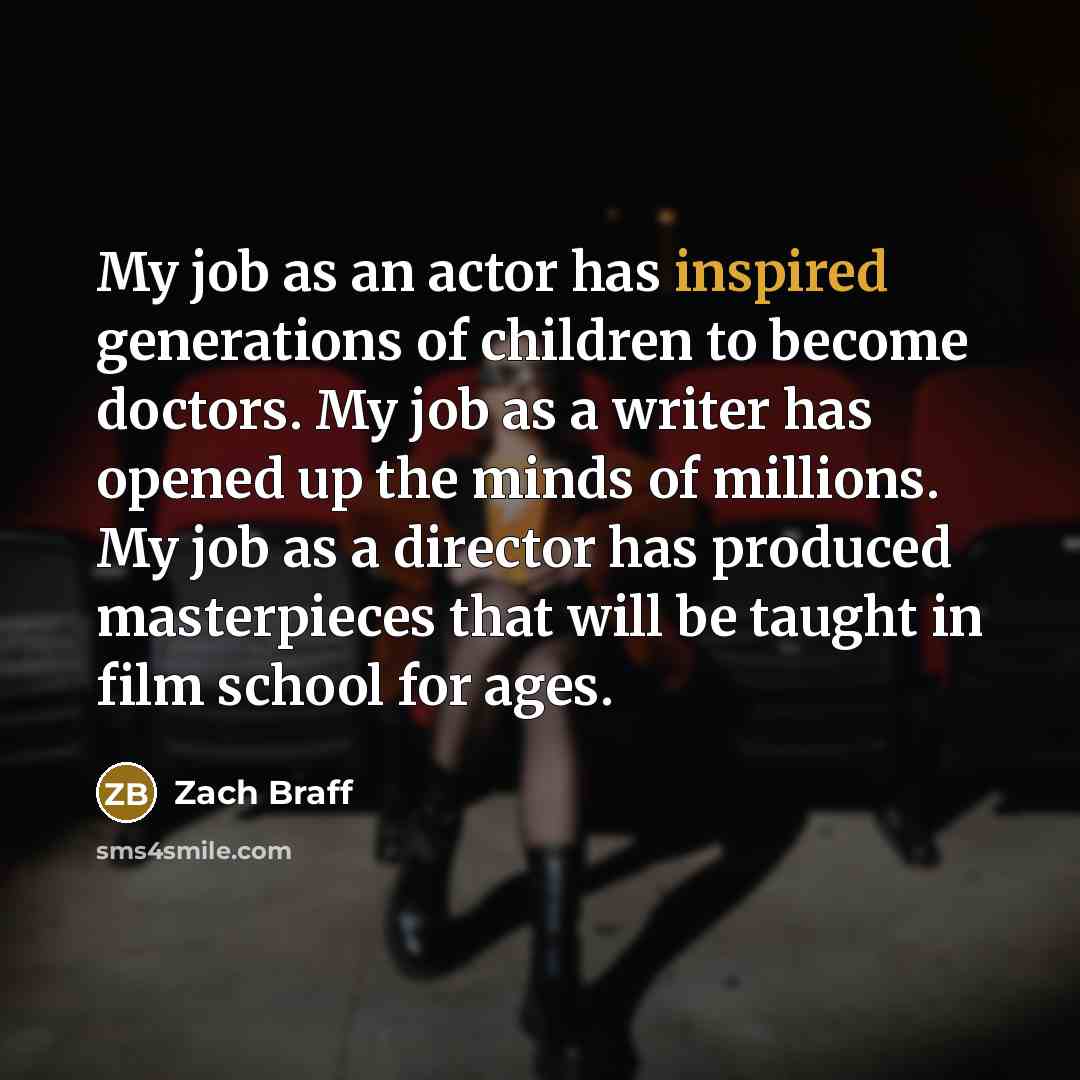 “My job as an actor has inspired generations of children…” quote by Zach Braff