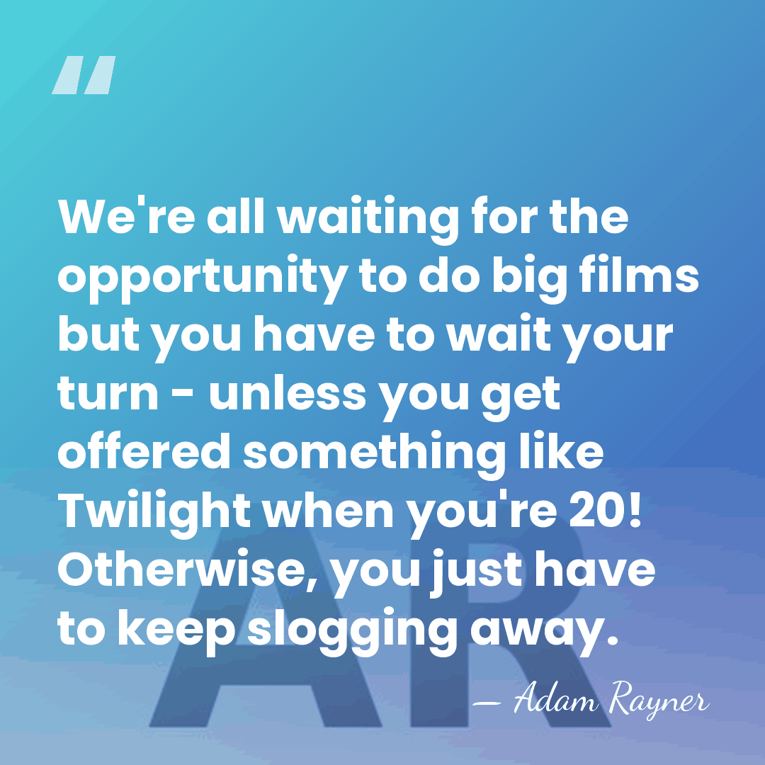 We're all waiting for the opportunity to do big films but you&hellip; - Adam Rayner