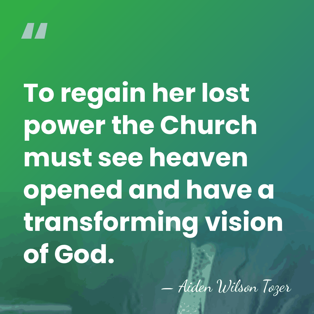 To regain her lost power the Church must see heaven opened and&hellip; - Aiden Wilson Tozer