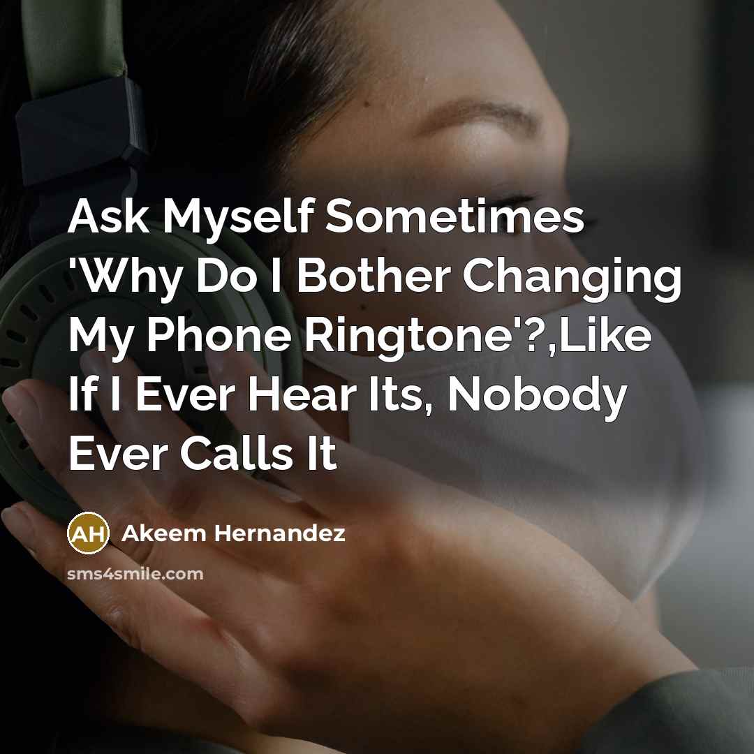 “Ask Myself Sometimes 'Why Do I Bother Changing My Phone…” quote by Akeem Hernandez