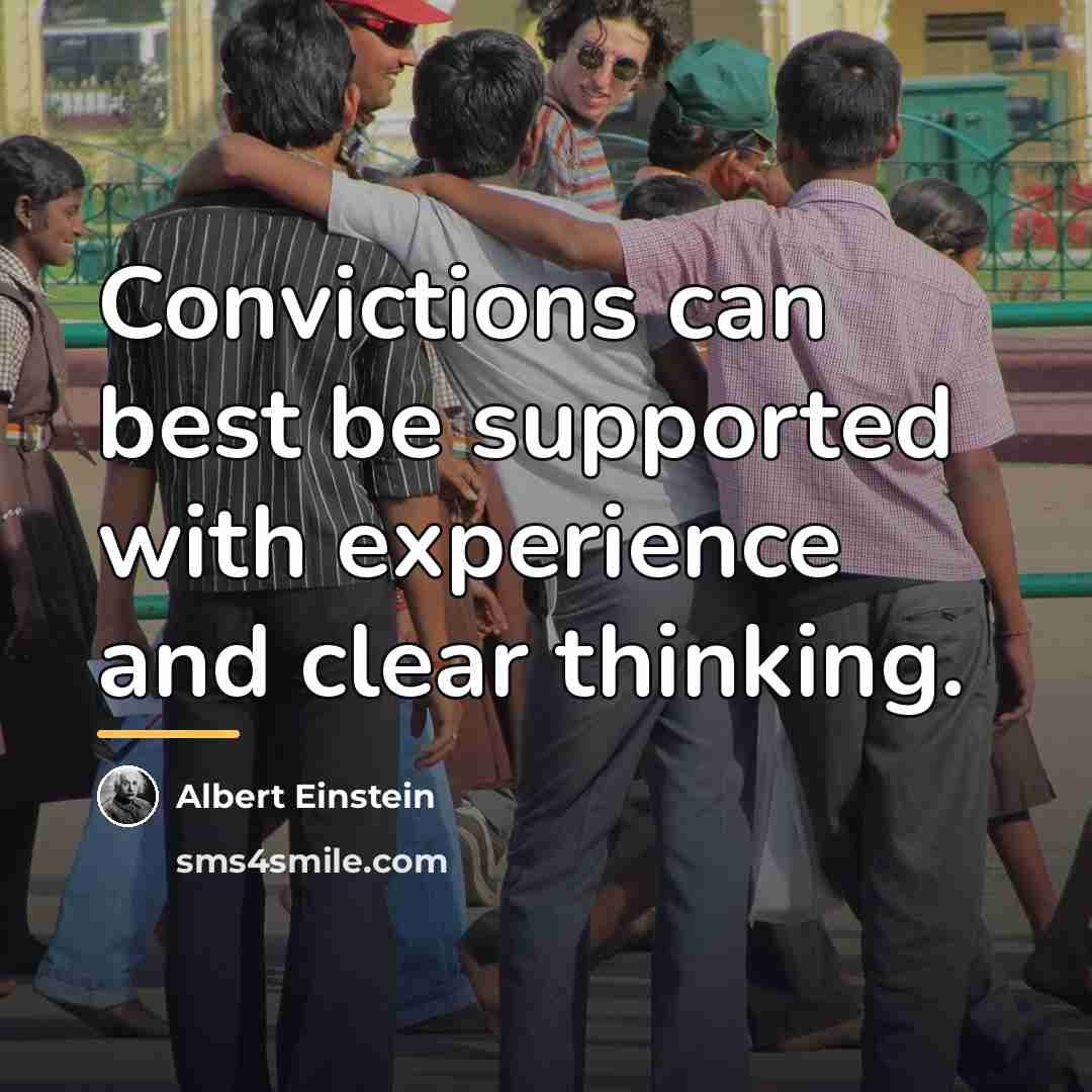“Convictions can best be supported with experience and clear thinking.…” quote by Albert Einstein