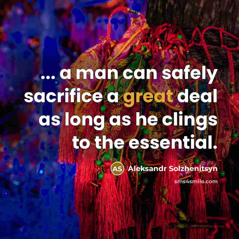 “... a man can safely sacrifice a great deal as…” quote by Aleksandr Solzhenitsyn