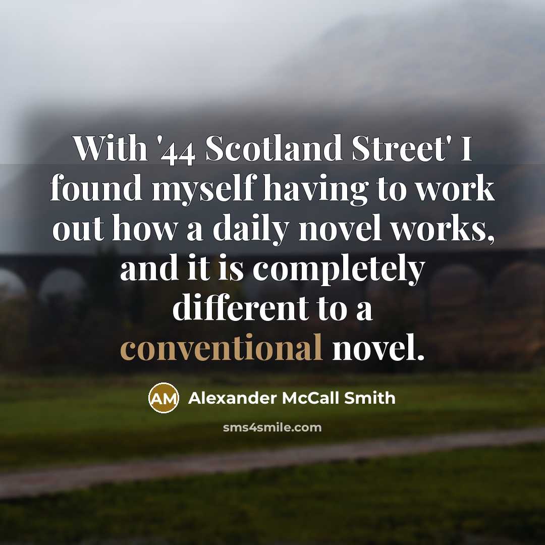 “With '44 Scotland Street' I found myself having to work…” quote by Alexander McCall Smith