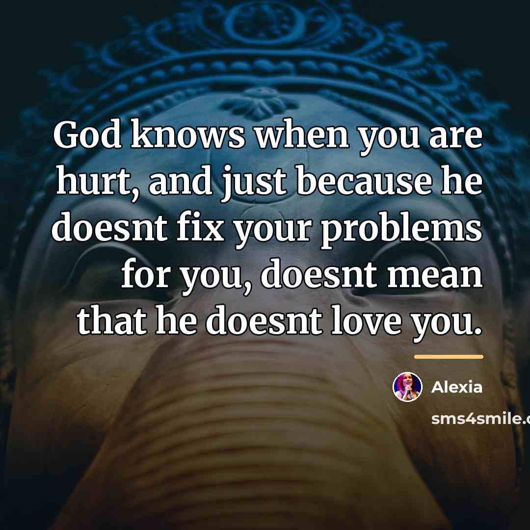 “God knows when you are hurt, and just because he…” quote by Alexia