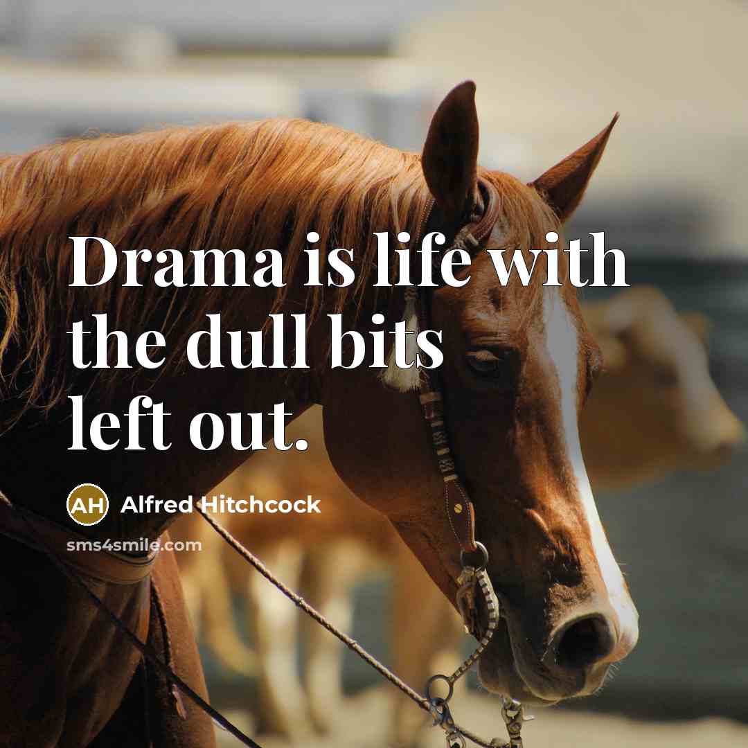 “Drama is life with the dull bits left out.…” quote by Alfred Hitchcock