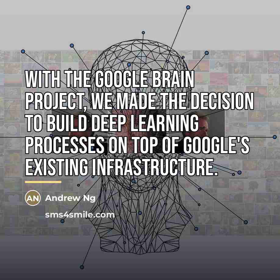 “With the Google Brain project, we made the decision to…” quote by Andrew Ng
