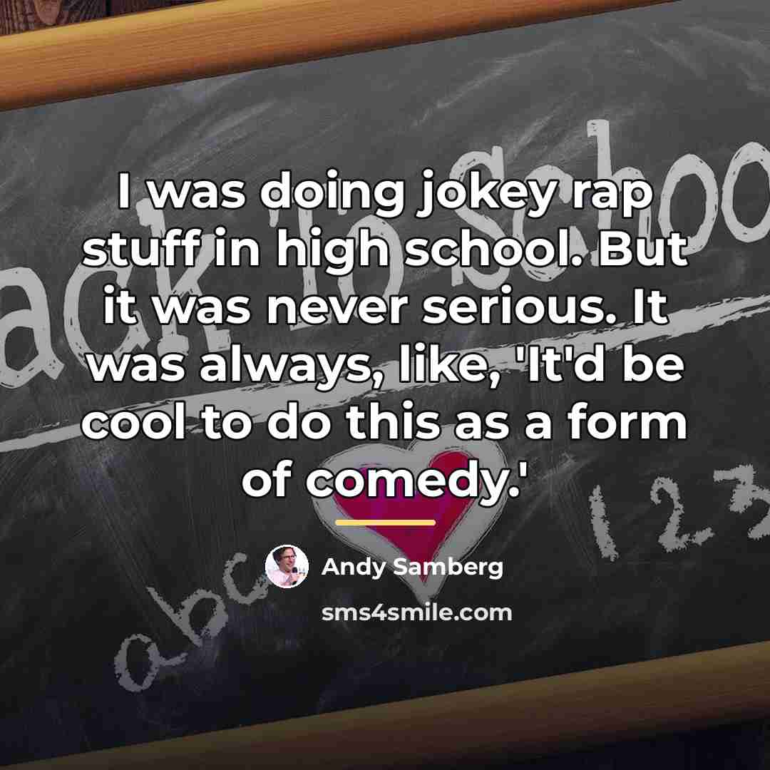 “I was doing jokey rap stuff in high school. But…” quote by Andy Samberg