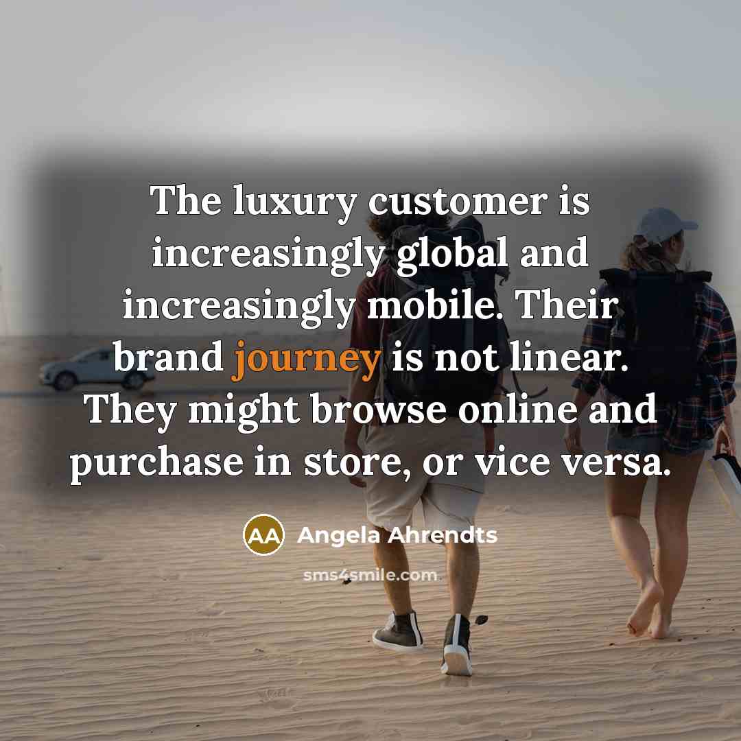 “The luxury customer is increasingly global and increasingly mobile. Their…” quote by Angela Ahrendts