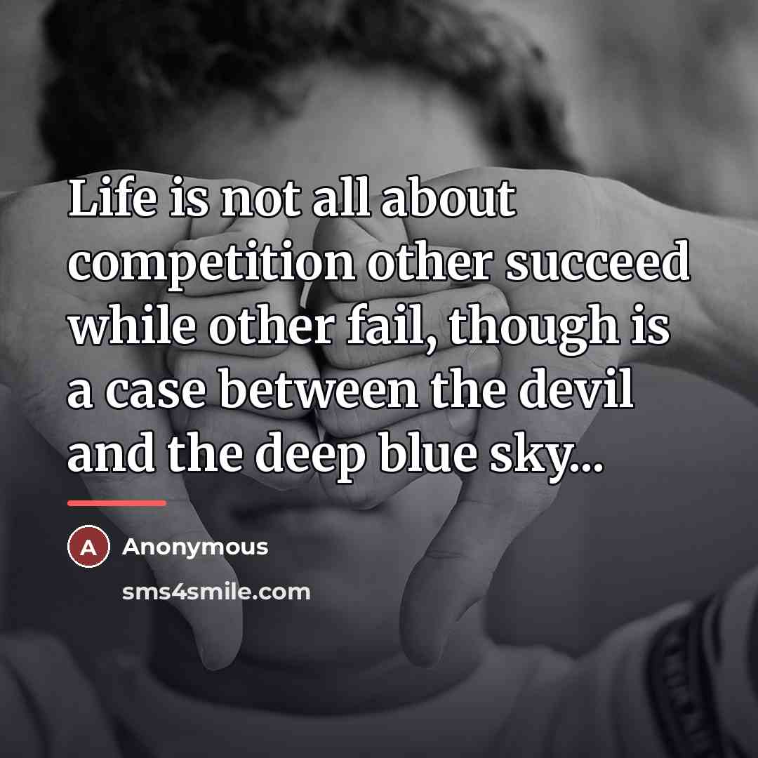 “Life is not all about competition other succeed while other…” quote by Anonymous
