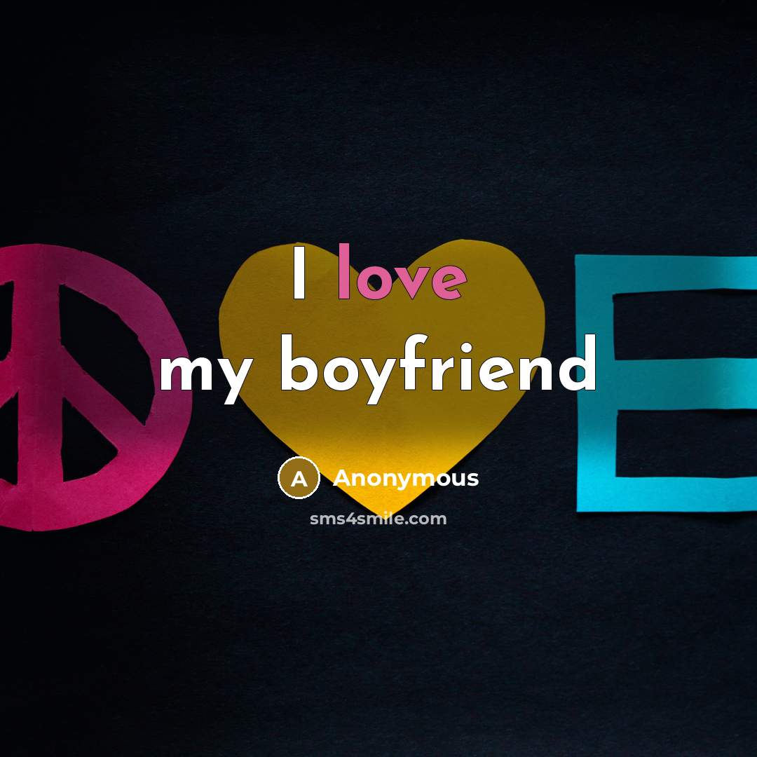 “I love my boyfriend…” quote by Anonymous