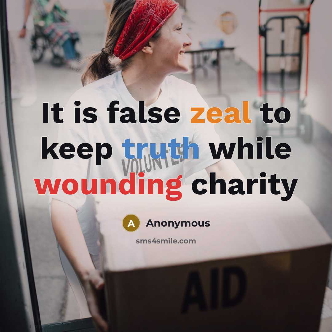 “It is false zeal to keep truth while wounding charity” quote by Anonymous