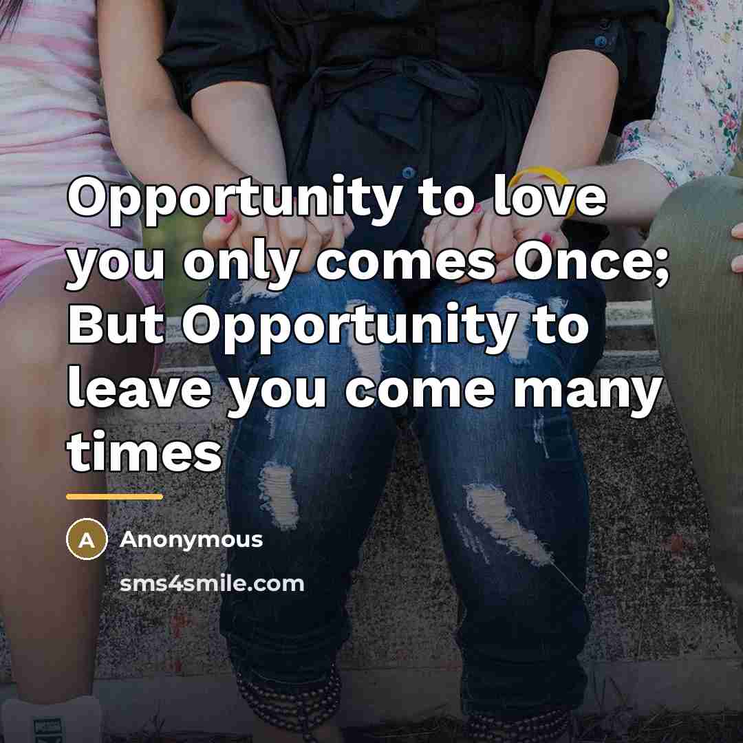 “Opportunity to love you only comes Once; But Opportunity to…” quote by Anonymous