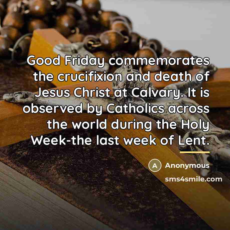 “Good Friday commemorates the crucifixion and death of Jesus Christ…” quote by Anonymous