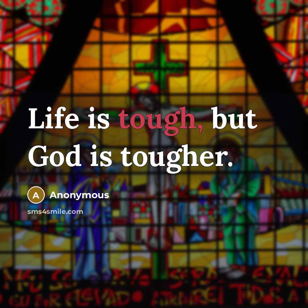 “Life is tough, but God is tougher.…” quote by Anonymous