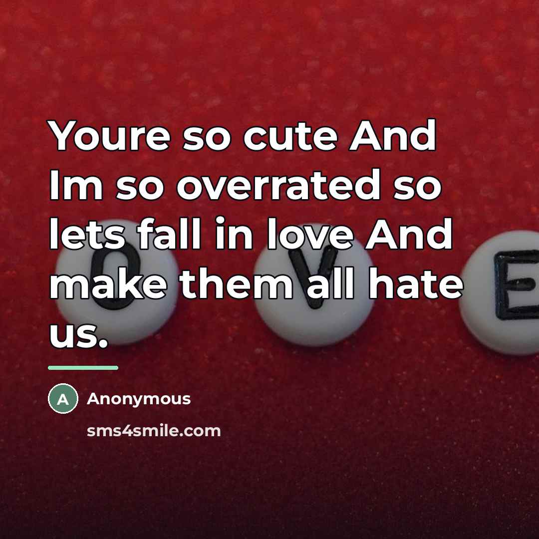 “Youre so cute And Im so overrated so lets fall…” quote by Anonymous