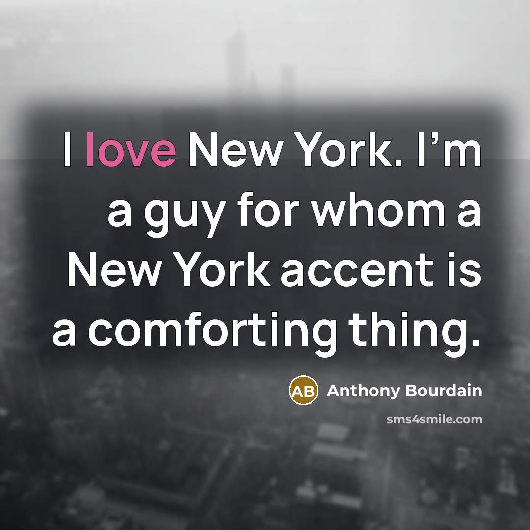 “I love New York. I'm a guy for whom a New York accent is a comforting thing.” quote by Anthony Bourdain