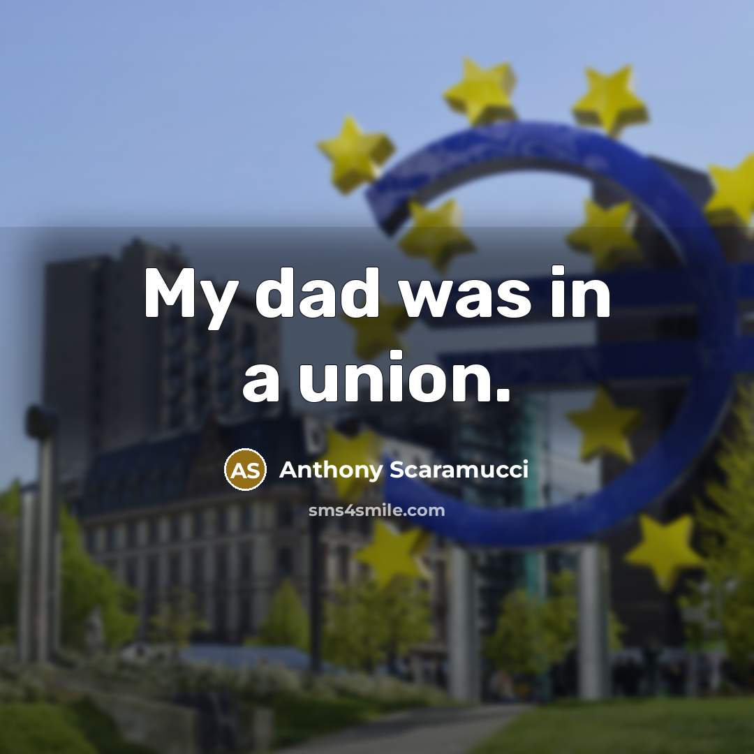 “My dad was in a union.…” quote by Anthony Scaramucci