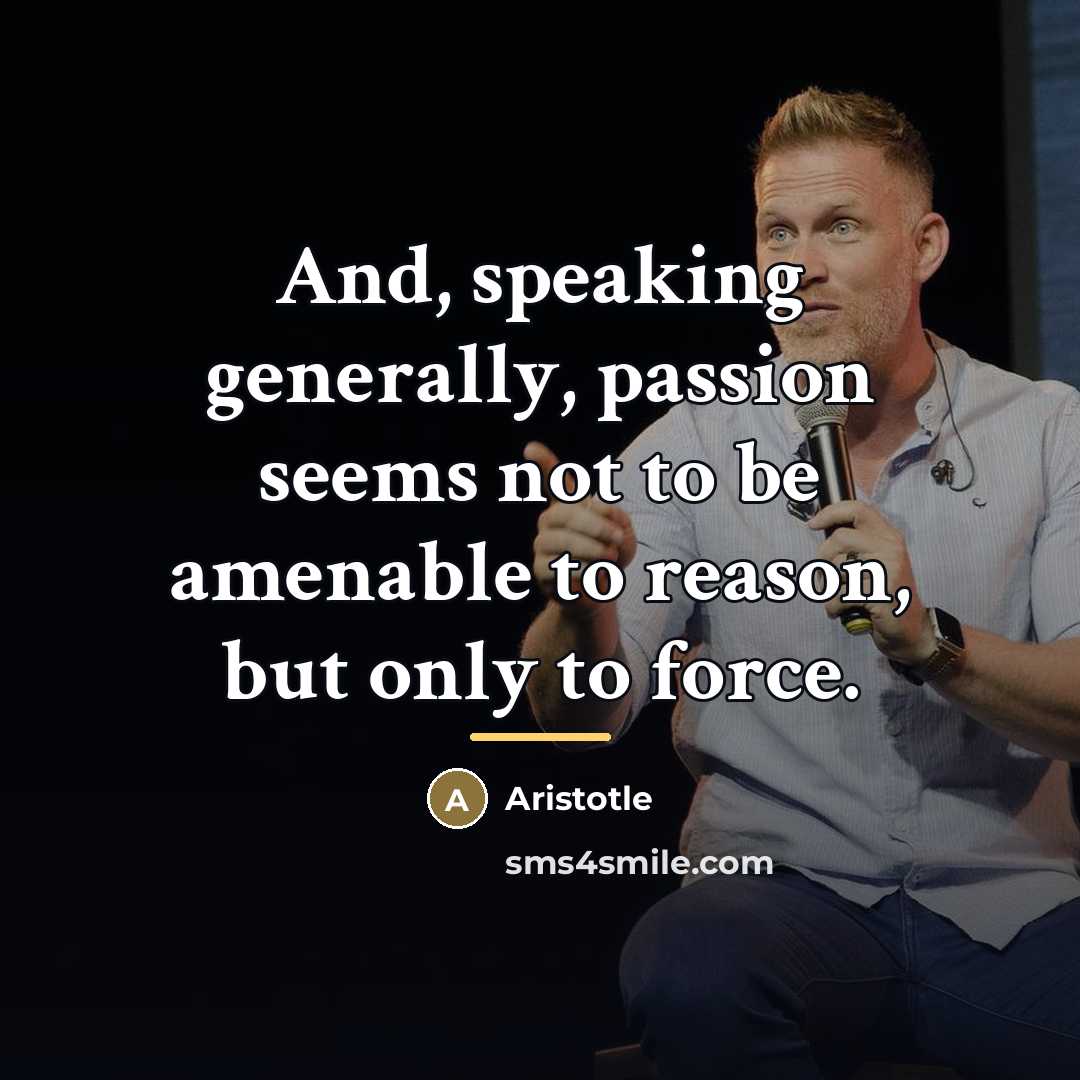 “And, speaking generally, passion seems not to be amenable to…” quote by Aristotle