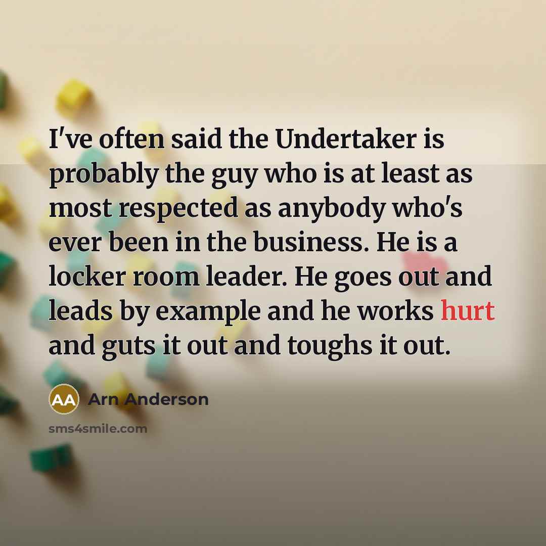 “I've often said the Undertaker is probably the guy who…” quote by Arn Anderson